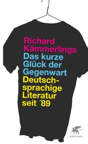 Das kurze Glück der Gegenwart: Deutschsprachige Literatur seit '89