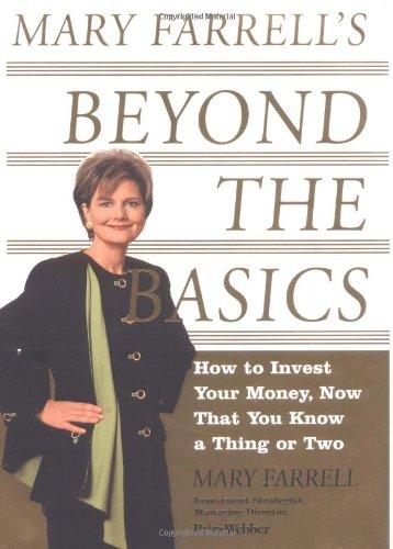 Mary Farrell's Beyond the Basics: How to Invest Your Money, Now That You Know a Thing or Two