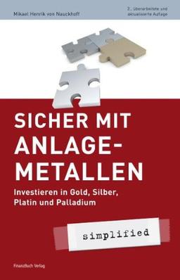 Sicher mit Anlagemetallen - simplified: Investieren in Gold, Silber, Platin und Palladium