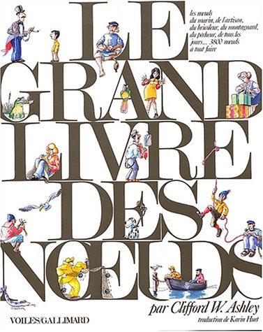 Le grand livre des noeuds : les noeuds du marin, de l'artisan, du bricoleur, du montagnard, du pêcheur, de tous les jours... 3.800 noeuds à tout faire