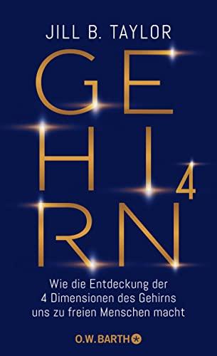 Gehirn^4: Wie die Entdeckung der vier Dimensionen des Gehirns uns zu freien Menschen macht