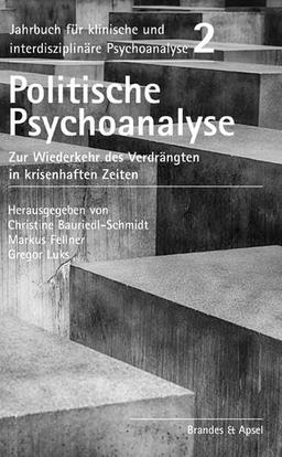 Politische Psychoanalyse: Zur Wiederkehr des Verdrängten in krisenhaften Zeiten (Jahrbuch für klinische und interdisziplinäre Psychoanalyse)