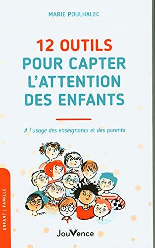 12 outils pour capter l'attention des enfants : à l'usage des enseignants et des parents