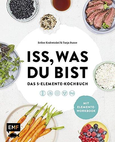 Iss, was du bist - Das 5-Elemente-Kochbuch: TCM