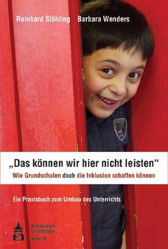 Das können wir hier nicht leisten;. Wie Grundschulen doch die Inklusion schaffen können: Ein Praxisbuch zum Umbau des Unterrichts