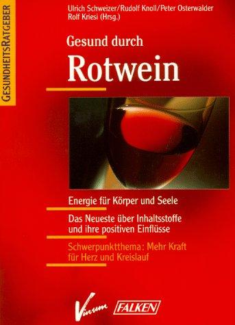 Gesund durch Rotwein. Energie für Körper und Seele. Das Neueste über Inhaltsstoffe und ihre positiven Einflüsse.