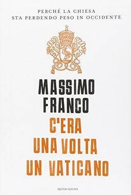 C'era una volta un Vaticano. Perché la Chiesa sta perdendo peso in Occidente