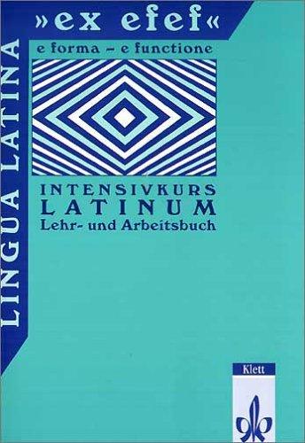 "Lingua Latina ""ex efef"". (e forma - functione). Intensivkurs Latinum": Lingua Latina 'ex efef', Lehrbuch und Arbeitsbuch für Schüler