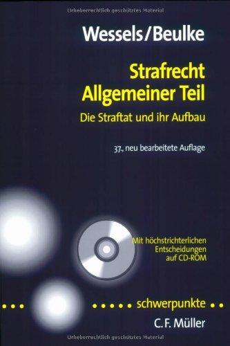 Strafrecht Allgemeiner Teil: Die Straftat und ihr Aufbau - Mit höchstrichterlichen Entscheidungen auf CD-ROM