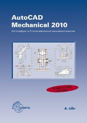 AutoCAD Mechanical 2010: CAD-Grundlagen im 2D-Konstruktionsbereich praxisorientiert anwenden