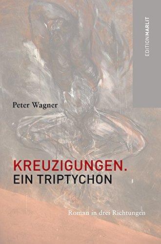 Kreuzigungen: Ein Triptychon