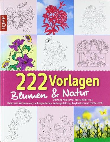 222 Vorlagen Blumen und Natur: Vielfaltig nutzbar für Fensterbilder aus Papier, Windowcolor, Laubsägearbeiten, Kartengestaltung. Acrylmalerei und etliches mehr