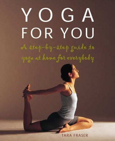 Yoga for You: A Step-by-step Guide to Yoga at Home for Everybody