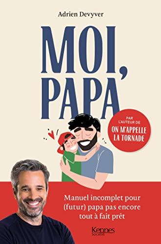 Moi, papa : manuel incomplet pour (futur) papa pas encore tout à fait prêt