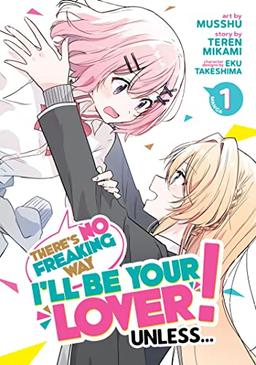 There's No Freaking Way I'll be Your Lover! Unless... (Manga) Vol. 1