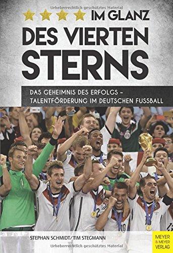 Im Glanz des vierten Sterns: Das Geheimnis des Erfolgs - Talentförderung im deutschen Fußball