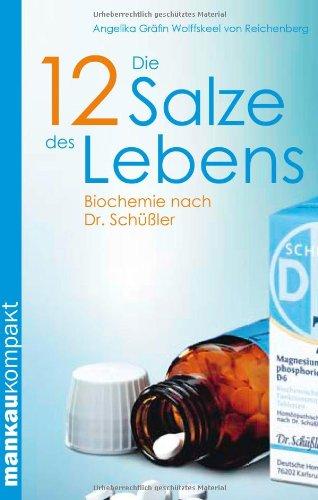 Die 12 Salze des Lebens. Biochemie nach Dr. Schüßler (Kompakt-Ratgeber)