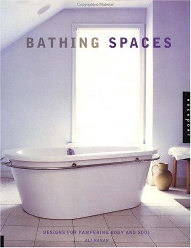 Bathing Spaces: Designs for Pampering Body and Soul: Designs to Pamper Body and Soul