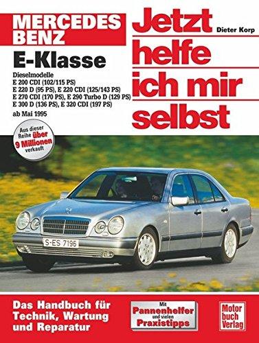 Mercedes-Benz E-Klasse Diesel (W 210) (ab 1995): E 200 CD1(102/115 PS),E 220 D(95 PS),E 220 CDI(125/143 PS),E 270 CDI(170 PS),E 290 Turbo D(129 PS),E 300 D(136 PS),E 320 (Jetzt helfe ich mir selbst)