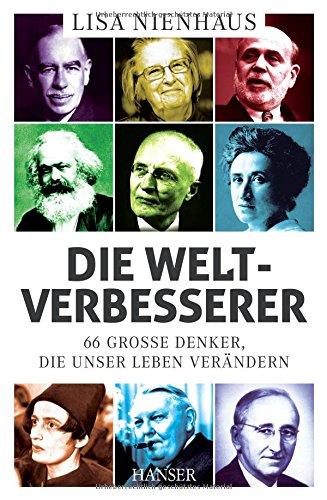 Die Weltverbesserer: 66 große Denker, die unser Leben verändern