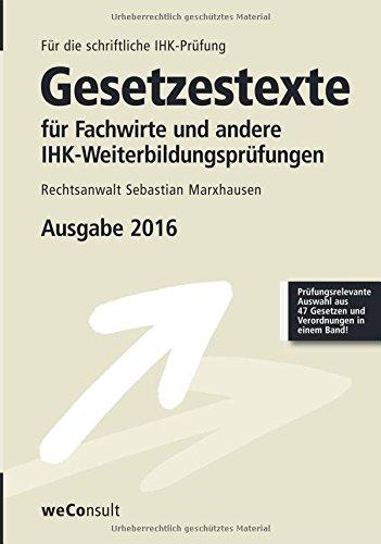 Gesetzestexte für Fachwirte und andere IHK-Weiterbildungsprüfungen: Prüfungsrelevante Auswahl aus 47 Gesetzen und Verordnungen