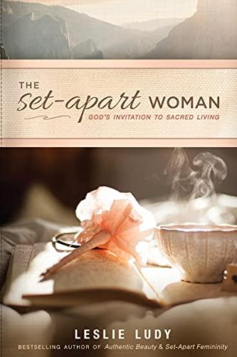 The Set-Apart Woman: God's Invitation to Sacred Living