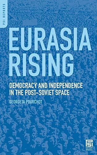 Eurasia Rising: Democracy and Independence in the Post-Soviet Space (PSI Reports)