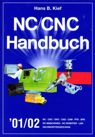 NC/CNC Handbuch 2001/2002: NC, CNC, DNC, CAD, CAM, FFS, SPS, NC-Maschinen, NC-Roboter, LAN, Fachwortverzeichnis