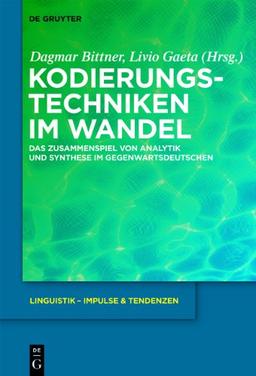 Kodierungstechniken im Wandel: Das Zusammenspiel von Analytik und Synthese im Gegenwartsdeutschen (Linguistik - Impulse & Tendenzen)