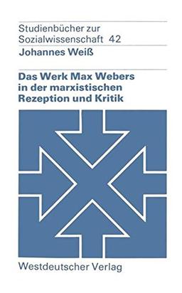 Das Werk Max Webers in der marxistischen Rezeption und Kritik (Studienbücher zur Sozialwissenschaft)