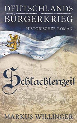 Schlachtenzeit (Deutschlands Bürgerkrieg Historische Romane, Band 2)