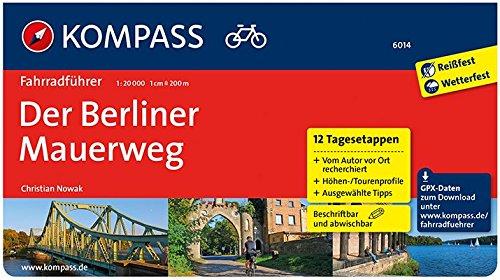 Der Berliner Mauerweg: Fahrradführer mit Routenkarten im optimalen Maßstab. (KOMPASS-Fahrradführer, Band 6014)