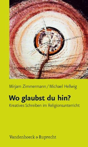 Wo glaubst du hin? Kreatives Schreiben im Religionsunterricht