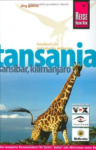 Tansania, Sansibar, Kilimanjaro: Das komplette Reisehandbuch für Safari-, Kultur- und Aktivreisen sowie Bade- und Tauchurlaube in Tansania und auf Sansibar