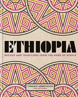 Ethiopia: Recipes and traditions from the horn of Africa