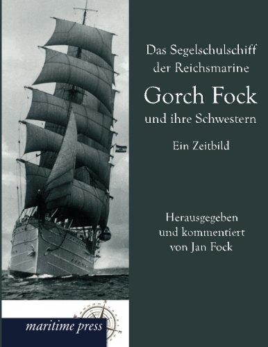 Das Segelschulschiff der Reichsmarine Gorch Fock und ihre Schwestern: Ein Zeitbild