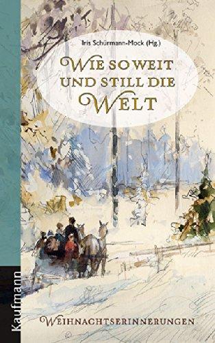 Wie so weit und still die Welt: Weihnachtserinnerungen