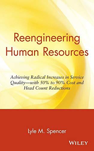 Human Resources: Achieving Radical Increases in Service Quality - With 50% to 90% Cost and Head Count Reductions