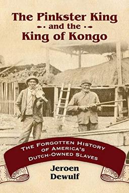 Pinkster King and the King of Kongo: The Forgotten History of America's Dutch-Owned Slaves