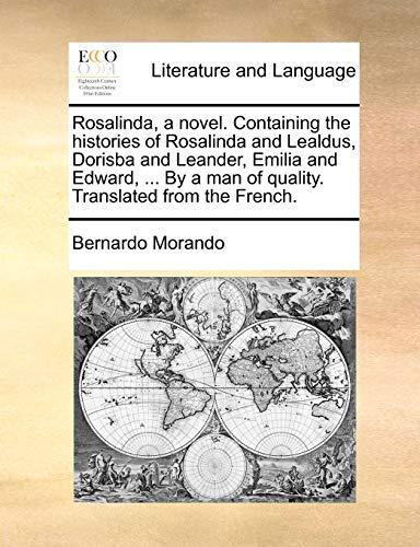 Rosalinda, a Novel. Containing the Histories of Rosalinda and Lealdus, Dorisba and Leander, Emilia and Edward, ... by a Man of Quality. Translated from the French.