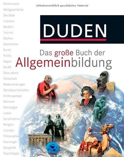 Duden - Das große Buch der Allgemeinbildung: Was jeder wissen muss