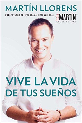 Vive la vida de tus sue±os (Live the life of Your Dreams): Tu guía al éxito y la felicidad