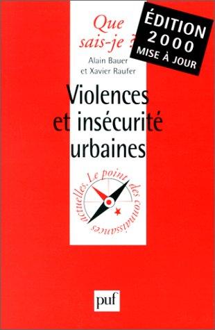 Violences et insecurite urbaines (QUE SAIS-JE ?)