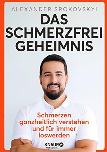 Das Schmerzfrei-Geheimnis: Schmerzen ganzheitlich verstehen und für immer loswerden | Das 3-Minuten-Programm für den Alltag