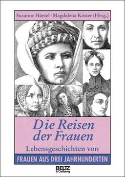 Die Reisen der Frauen. Lebensgeschichten von Frauen aus drei Jahrhunderten