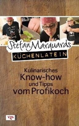 Stefan Marquards Küchenlatein: Kulinarisches Know-how und Tipps vom Profikoch