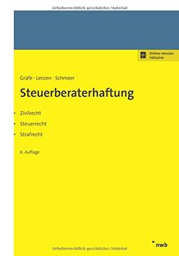 Steuerberaterhaftung: Zivilrecht - Steuerrecht - Strafrecht.