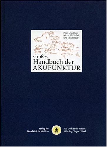 Grosses Handbuch der Akupunktur: Das Netzwerk der Leitbahnen und Akupunkturpunkte