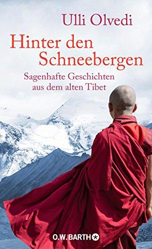 Hinter den Schneebergen: Sagenhafte Geschichten aus dem alten Tibet