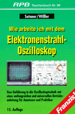 Franzis Taschenbücher (RPB Electronic-TB), H.99, Wie arbeite ich mit dem Elektronenstrahl-Oszilloskop